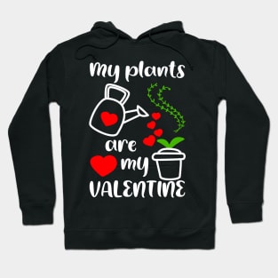 My plants are my Valentine, Gardener Gift Idea Hoodie